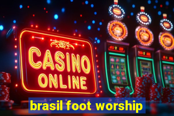 brasil foot worship